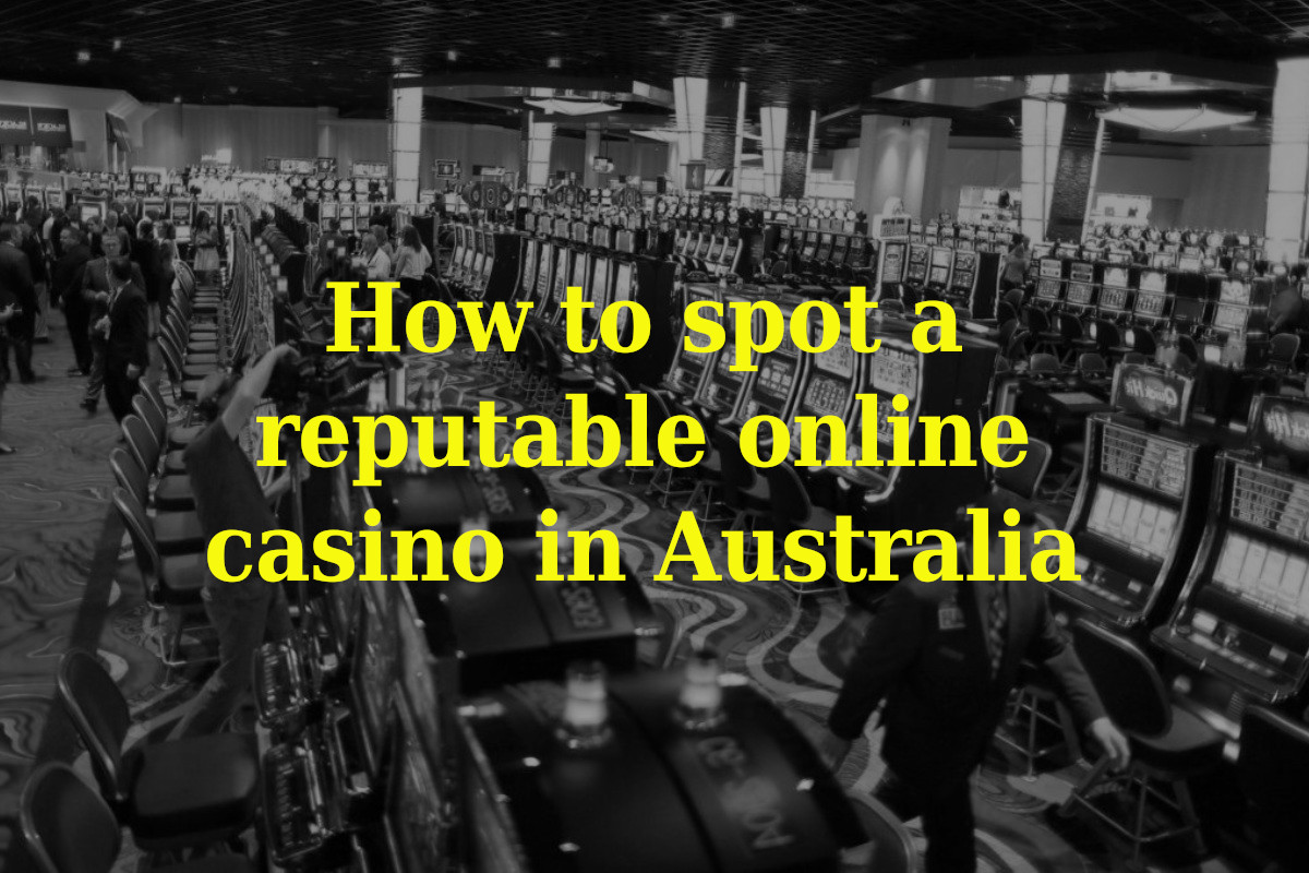 How to spot a reputable online casino in Australia